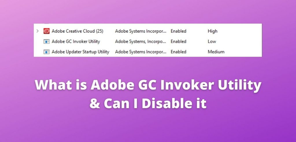 What is Adobe GC Invoker Utility & Can I Disable it
