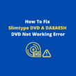 Slimtype DVD A DA8AESH Error DVD Not Working Fix