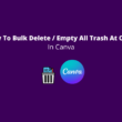 How to Bulk delete all trash in Canva